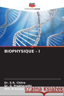 Biophysique - I S. R. Chitra G. Prabhavathi B. Suriya Devi 9786207913183