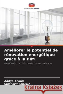 Am?liorer le potentiel de r?novation ?nerg?tique gr?ce ? la BIM Aditya Anand Siddharth Sharma 9786207913374