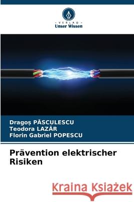 Pr?vention elektrischer Risiken Dragoș Pasculescu Teodora Lazăr Florin Gabriel Popescu 9786207913718