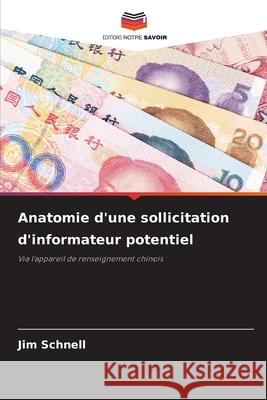 Anatomie d'une sollicitation d'informateur potentiel Jim Schnell 9786207914333 Editions Notre Savoir