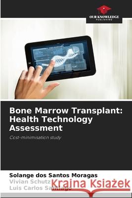 Bone Marrow Transplant: Health Technology Assessment Solange Do Vivian Schutz Luis Carlos Santiago 9786207914388