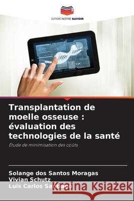 Transplantation de moelle osseuse : évaluation des technologies de la santé dos Santos Moragas, Solange, Schutz, Vivian, Santiago, Luis Carlos 9786207914401