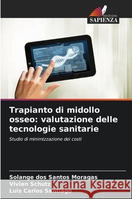 Trapianto di midollo osseo: valutazione delle tecnologie sanitarie Solange Do Vivian Schutz Luis Carlos Santiago 9786207914418