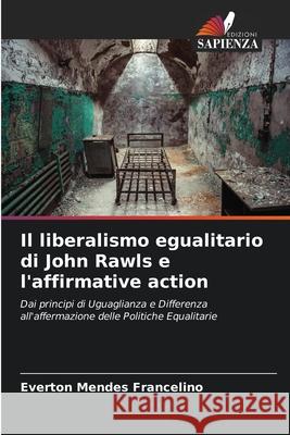 Il liberalismo egualitario di John Rawls e l'affirmative action Everton Mendes Francelino 9786207914470 Edizioni Sapienza