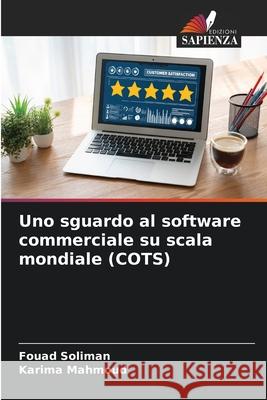 Uno sguardo al software commerciale su scala mondiale (COTS) Fouad Soliman Karima Mahmoud 9786207914654 Edizioni Sapienza