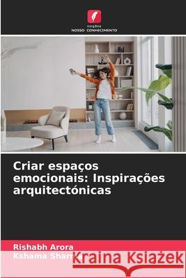 Criar espa?os emocionais: Inspira??es arquitect?nicas Rishabh Arora Kshama Sharma 9786207914845 Edicoes Nosso Conhecimento