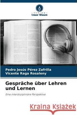 Gespr?che ?ber Lehren und Lernen Pedro Jes?s P?re Vicente Rag 9786207915101 Verlag Unser Wissen