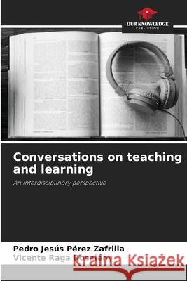 Conversations on teaching and learning Pedro Jes?s P?re Vicente Rag 9786207915118 Our Knowledge Publishing