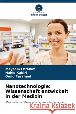 Nanotechnologie: Wissenschaft entwickelt in der Medizin Meysam Ebrahimi Nahid Kabiri Omid Farahani 9786207915811 Verlag Unser Wissen