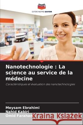 Nanotechnologie: La science au service de la m?decine Meysam Ebrahimi Nahid Kabiri Omid Farahani 9786207915835 Editions Notre Savoir