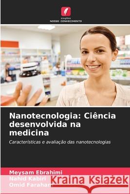 Nanotecnologia: Ci?ncia desenvolvida na medicina Meysam Ebrahimi Nahid Kabiri Omid Farahani 9786207915859 Edicoes Nosso Conhecimento