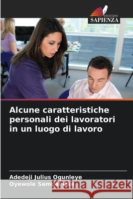 Alcune caratteristiche personali dei lavoratori in un luogo di lavoro Adedeji Julius Ogunleye Oyewole Samuel Oke 9786207916405