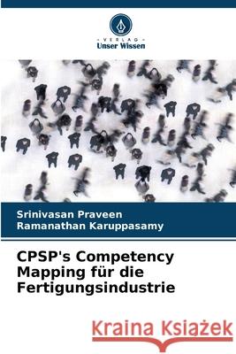 CPSP's Competency Mapping f?r die Fertigungsindustrie Srinivasan Praveen Ramanathan Karuppasamy 9786207916665