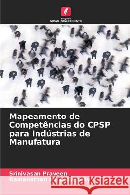 Mapeamento de Compet?ncias do CPSP para Ind?strias de Manufatura Srinivasan Praveen Ramanathan Karuppasamy 9786207916702