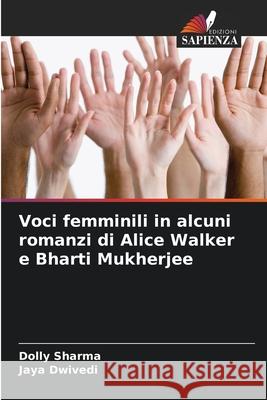 Voci femminili in alcuni romanzi di Alice Walker e Bharti Mukherjee Dolly Sharma Jaya Dwivedi 9786207917457 Edizioni Sapienza