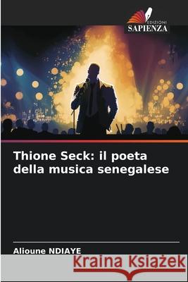 Thione Seck: il poeta della musica senegalese Alioune Ndiaye 9786207917945 Edizioni Sapienza