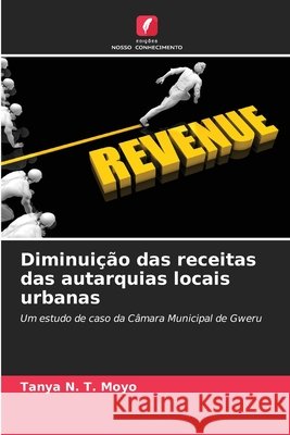 Diminui??o das receitas das autarquias locais urbanas Tanya N. T. Moyo 9786207918102 Edicoes Nosso Conhecimento