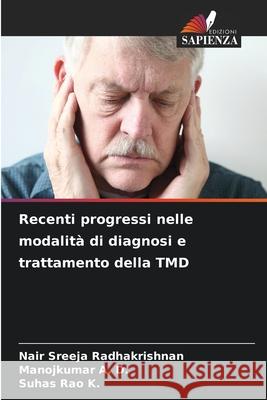 Recenti progressi nelle modalit? di diagnosi e trattamento della TMD Nair Sreeja Radhakrishnan Manojkumar A Suhas Ra 9786207919376