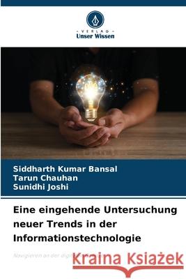 Eine eingehende Untersuchung neuer Trends in der Informationstechnologie Siddharth Kuma Tarun Chauhan Sunidhi Joshi 9786207919956