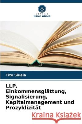 LLP, Einkommensgl?ttung, Signalisierung, Kapitalmanagement und Prozyklizit?t Tito Siueia 9786207920181