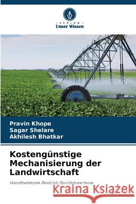 Kosteng?nstige Mechanisierung der Landwirtschaft Pravin Khope Sagar Shelare Akhilesh Bhatkar 9786207920969