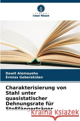 Charakterisierung von Stahl unter quasistatischer Dehnungsrate f?r Sto?f?ngertr?ger Dawit Alemayehu Ermias Geberekidan 9786207921157 Verlag Unser Wissen