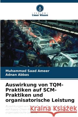 Auswirkung von TQM-Praktiken auf SCM-Praktiken und organisatorische Leistung Muhammad Saad Ameer Adnan Abbas 9786207921218 Verlag Unser Wissen