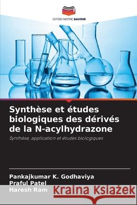 Synth?se et ?tudes biologiques des d?riv?s de la N-acylhydrazone Pankajkumar K. Godhaviya Praful Patel Haresh Ram 9786207921522