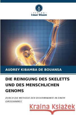 Die Reinigung Des Skeletts Und Des Menschlichen Genoms Audrey Kibamba d 9786207921652 Verlag Unser Wissen