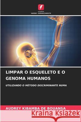 Limpar O Esqueleto E O Genoma Humanos Audrey Kibamba d 9786207921720 Edicoes Nosso Conhecimento