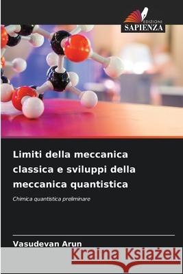 Limiti della meccanica classica e sviluppi della meccanica quantistica Vasudevan Arun 9786207921959 Edizioni Sapienza