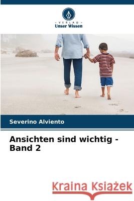 Ansichten sind wichtig - Band 2 Severino Alviento 9786207922123