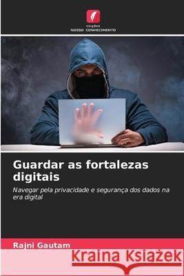 Guardar as fortalezas digitais Rajni Gautam 9786207922703 Edicoes Nosso Conhecimento