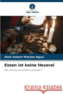 Essen ist keine Hexerei Alain Robert Makab 9786207922864