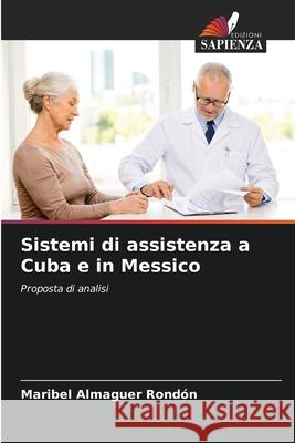 Sistemi di assistenza a Cuba e in Messico Maribel Almague 9786207923281 Edizioni Sapienza