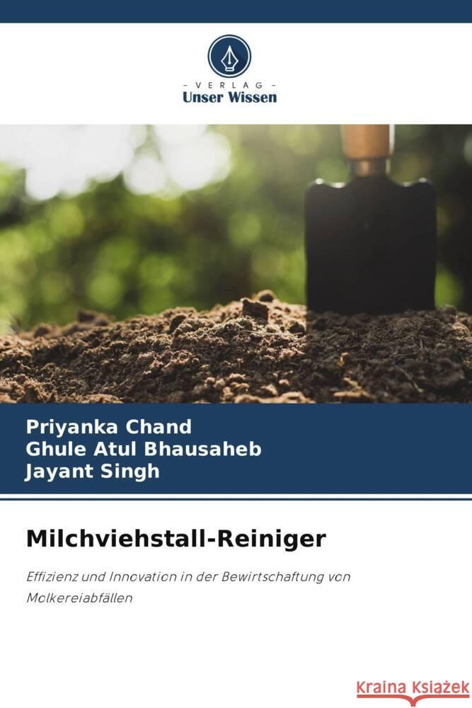 Milchviehstall-Reiniger Priyanka Chand Ghule Atul Bhausaheb Jayant Singh 9786207923366