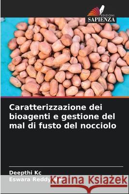 Caratterizzazione dei bioagenti e gestione del mal di fusto del nocciolo Deepthi Kc Eswara Reddy N 9786207923939