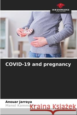 COVID-19 and pregnancy Anouar Jarraya Manel Kammoun 9786207924448