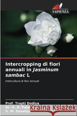 Intercropping di fiori annuali in Jasminum sambac L Prof Trupti Dodiya G. D. Patel V. M. Savaliya 9786207924530