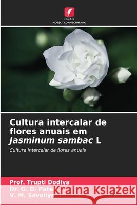 Cultura intercalar de flores anuais em Jasminum sambac L Prof Trupti Dodiya G. D. Patel V. M. Savaliya 9786207924547