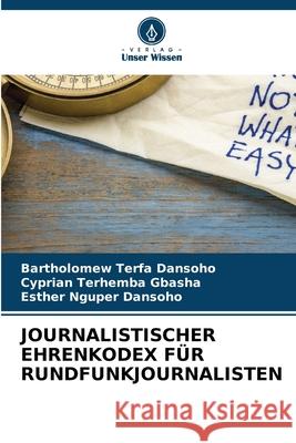 Journalistischer Ehrenkodex F?r Rundfunkjournalisten Bartholomew Terfa Dansoho Cyprian Terhemba Gbasha Esther Nguper Dansoho 9786207924745 Verlag Unser Wissen