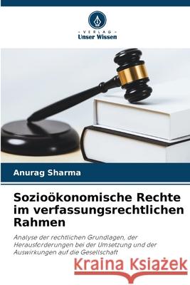 Sozio?konomische Rechte im verfassungsrechtlichen Rahmen Anurag Sharma 9786207924868