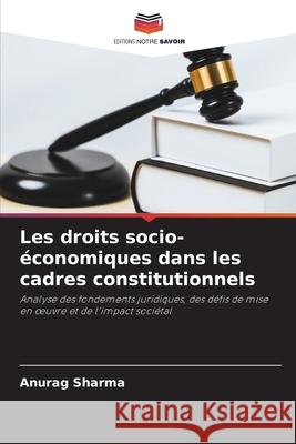 Les droits socio-?conomiques dans les cadres constitutionnels Anurag Sharma 9786207924875