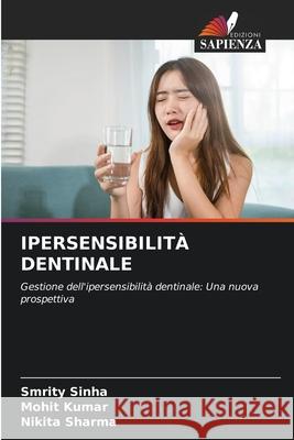 Ipersensibilit? Dentinale Smrity Sinha Mohit Kumar Nikita Sharma 9786207924943 Edizioni Sapienza