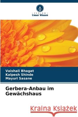 Gerbera-Anbau im Gew?chshaus Vaishali Bhagat Kalpesh Shinde Mayuri Sasane 9786207925100