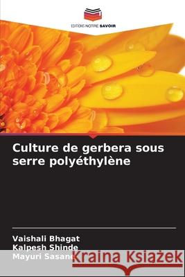 Culture de gerbera sous serre poly?thyl?ne Vaishali Bhagat Kalpesh Shinde Mayuri Sasane 9786207925124 Editions Notre Savoir