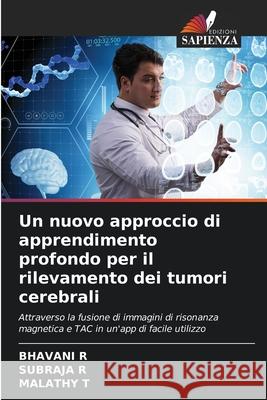 Un nuovo approccio di apprendimento profondo per il rilevamento dei tumori cerebrali Bhavani R Subraja R Malathy T 9786207925209