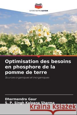 Optimisation des besoins en phosphore de la pomme de terre Dharmendra Gaur S. P. Singh Kalpan 9786207925247