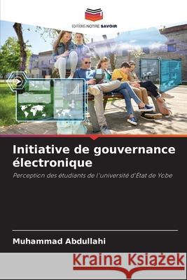 Initiative de gouvernance ?lectronique Muhammad Abdullahi 9786207925469 Editions Notre Savoir