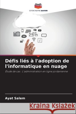 D?fis li?s ? l'adoption de l'informatique en nuage Ayat Salem 9786207926022